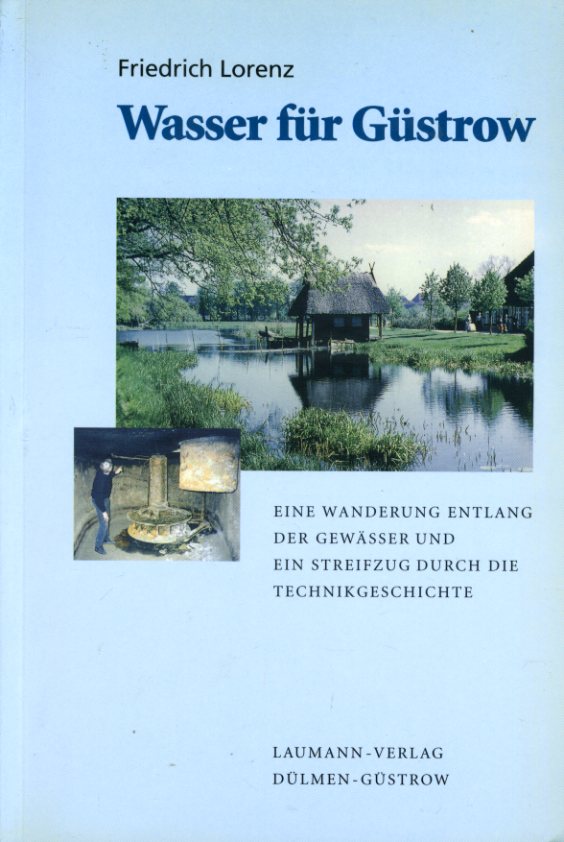 Lorenz, Friedrich:  Wasser für Güstrow. Eeine Wanderung entlang der Gewässer und ein Streifzug durch die Technikgeschichte. 