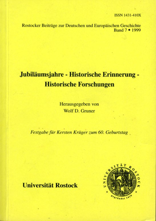 Gruner, Wolf (Hrsg.):  Jubiläumsjahre - historische Erinnerung - historische Forschungen. Festgabe für Kersten Krüger zum 60. Geburtstag. Rostocker Beiträge zur Deutschen und Europäischen Geschichte 7. 