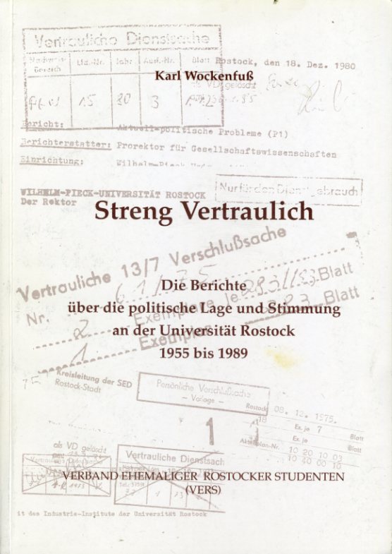 Wockenfuß, Karl:  Streng vertraulich. Die Berichte über die politische Lage und Stimmung an der Universität Rostock 1955 bis 1989. 