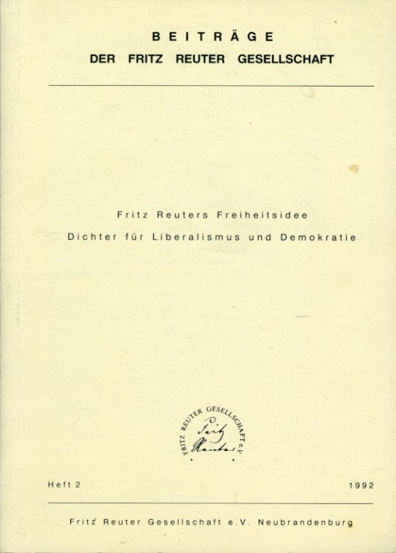 Bichel, Ulf (Hrsg.), Hans-Joachim (Hrsg.) Griephan und Helmut de  (Hrsg.) Voss:  Fritz Reuters Freiheitsidee. Dichter für Liberalismus und Demokratie. Vorträge zu den Internationalen Reuter-Tagen vom 23.-25. März 1990 in Lübeck-Travemünde. Beiträge der Fritz-Reuter-Gesellschaft 2. 