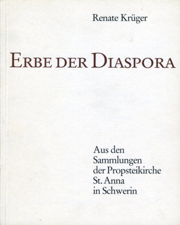 Krüger, Renate:  Erbe der Diaspora. Aus der Sammlung der Probsteikirche St. Anna in Schwerin. 