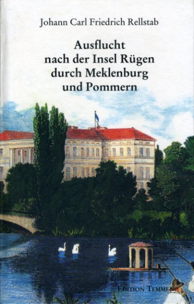 Rellstab, Johann Carl Friedrich:  Ausflucht nach der Insel Rügen durch Meklenburg und Pommern. 