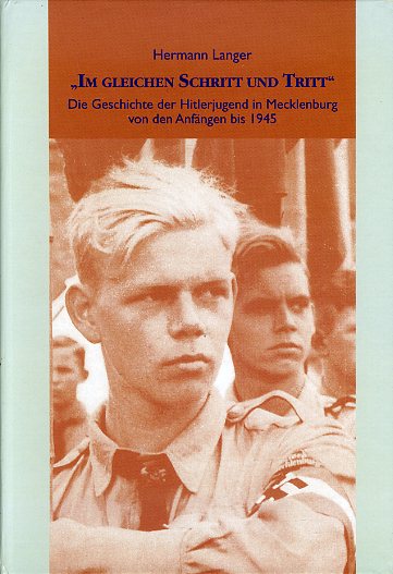 Langer, Hermann:  Im gleichen Schritt und Tritt Die Geschichte der Hitlerjugend in Mecklenburg von den Anfängen bis 1945. 