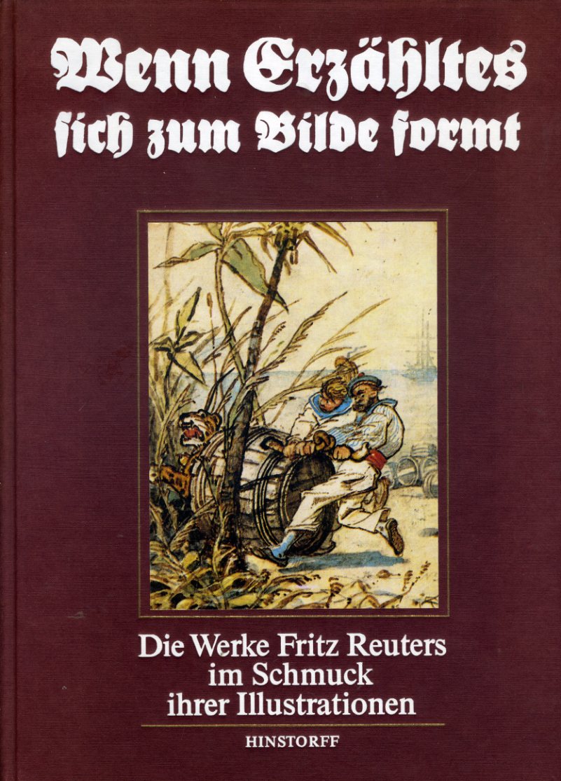 Hückstädt, Arnold (Hrsg.):  Wenn Erzähltes sich zum Bilde formt. Die Werke Fritz Reuters im Schmuck ihrer Illustrationen. 