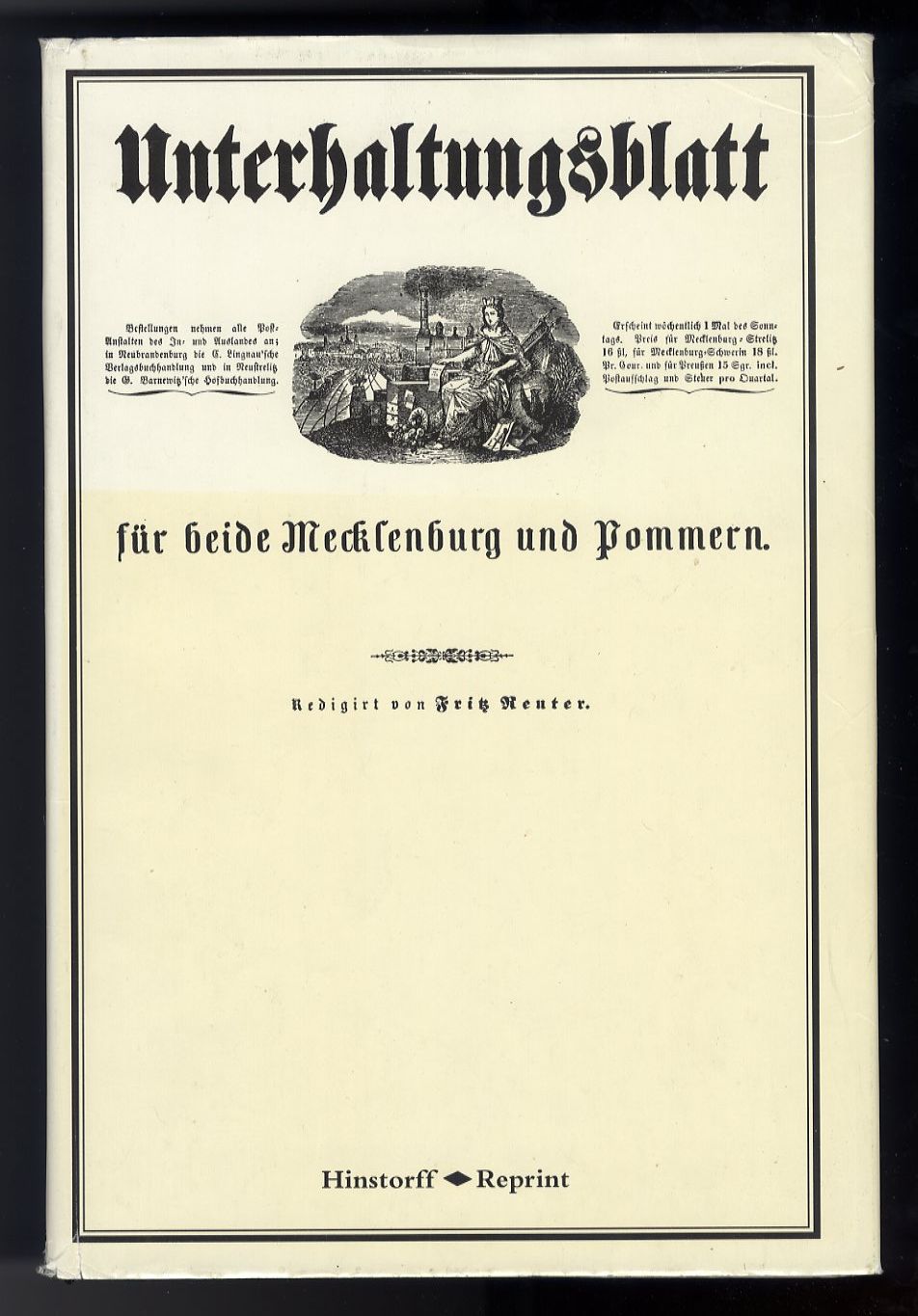   Unterhaltungsblatt für beide Mecklenburg und Pommern. Redigiert von Fritz Reuter. Neubrandenburg 1855/56. Vollständiger Reprint. Mit einer Nachbemerkung von Arnold Hückstädt. 