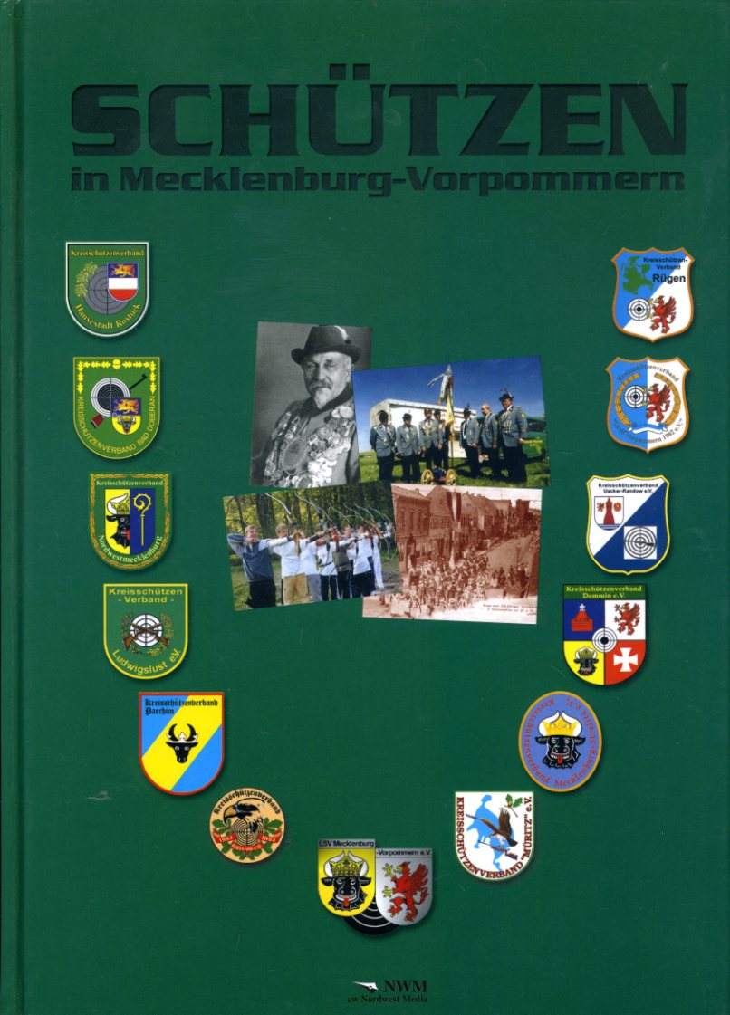   Ein Einblick in das Schützenwesen des Bundeslandes Mecklenburg-Vorpommern von seinen Wurzeln bis in die Gegenwart mit freundlicher Unterstützung des Landesschützenverbandes MV. Schützen in Mecklenburg-Vorpommern. Teil 3. 