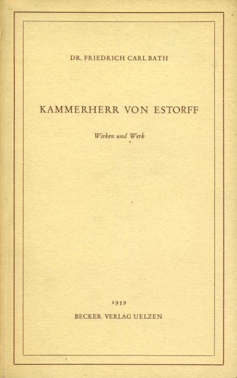 Bath, Friedrich Carl:  Kammerherr von Estorff. Wirken und Werk. Urgeschichtliche Landesaufnahme vor hundertzwanzig Jahren. 