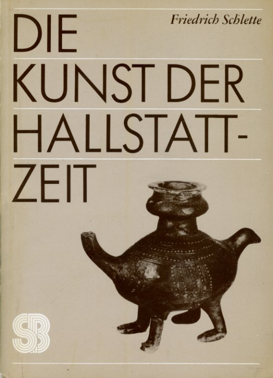 Schlette, Friedrich:  Die Kunst der Hallstattzeit. Seemann- Beiträge zur Kunstwissenschaft. 