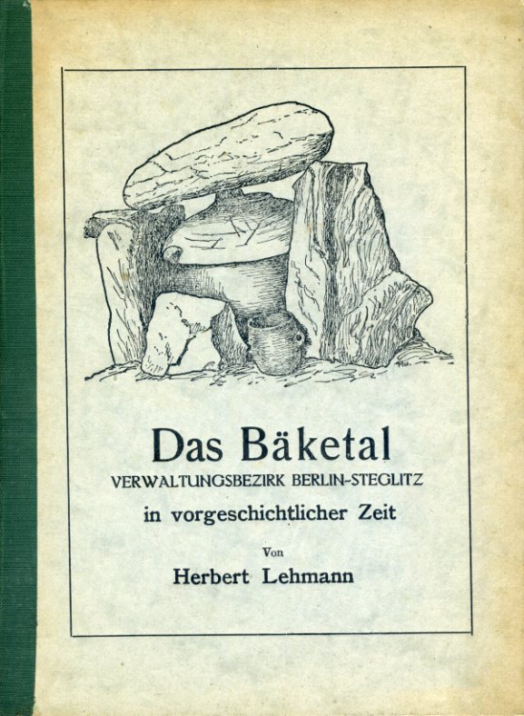 Lehmann, Herbert:  Das Bäketal in vorgeschichtlicher Zeit. Verwaltungsbezirk Berlin-Steglitz. 