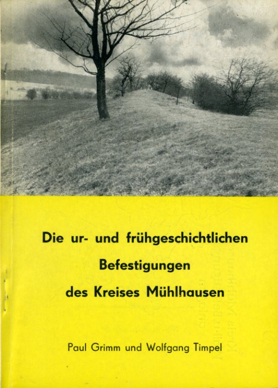 Grimm, Paul und Wolfgang Timpel:  Die ur- und frühgeschichtlichen Befestigungen des Kreises Mühlhausen. 