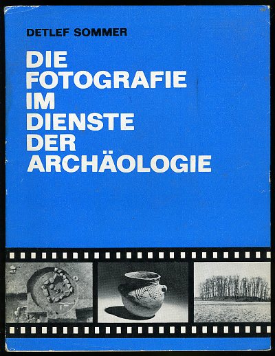 Sommer, Detlef:  Die Fotografie im Dienste der Archäologie. 