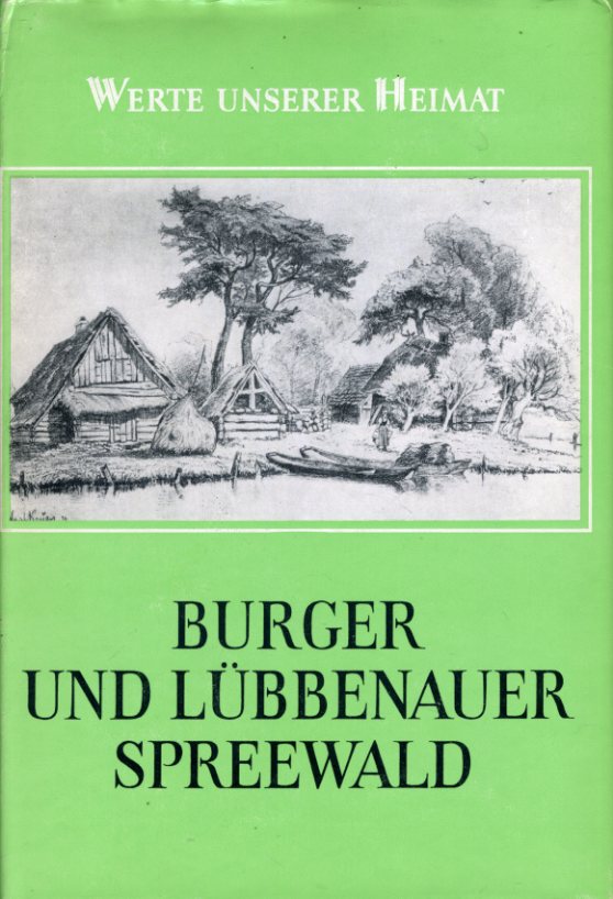 Krausch, Heinz-Dieter.:  Burger und Lübbenauer Spreewald. Ergebnisse der heimatkundlichen Bestandsaufnahme im Gebieten von Burg und Lübbenau. Werte unserer Heimat Band 36. 