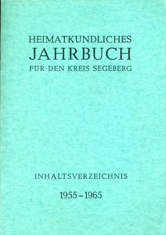 Schumacher, Hans-Christian:  Heimatkundliches Jahrbuch für den Kreise Segeberg. Inhaltsverzeichnis 1955-1965. Heimatverein des Kreises Segeberg. 