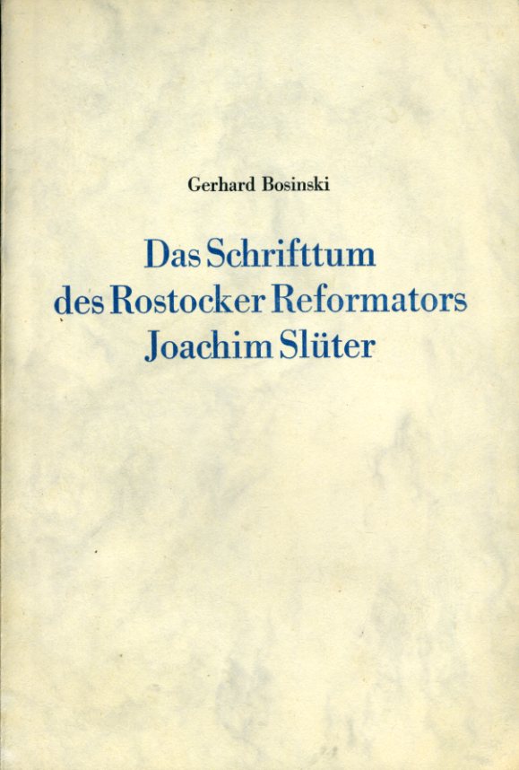 Bosinski, Gerhard:  Das Schrifttum des Rostocker Reformators Joachim Slüter. 