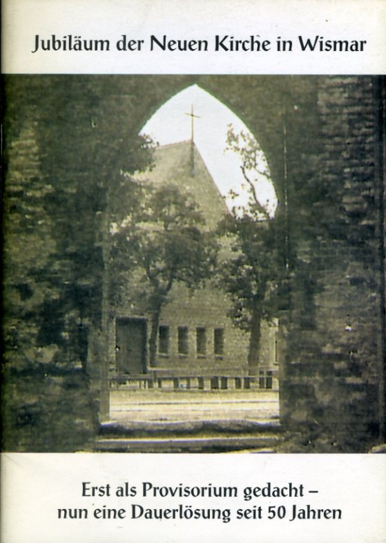 Faber, Markus:  Jubiläum der Neuen Kirche in Wismar. Erst als Provisorium gedacht - nun eine Dauerlösung seit 50 Jahren. 