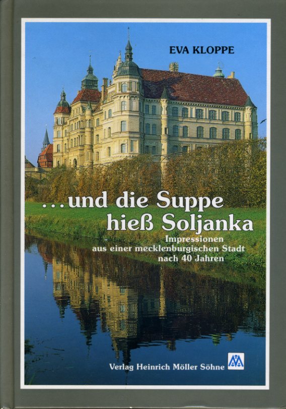 Kloppe, Eva:  ... und die Suppe hiess Soljanka. Impressionen aus einer mecklenburgischen Stadt nach 40 Jahren. 