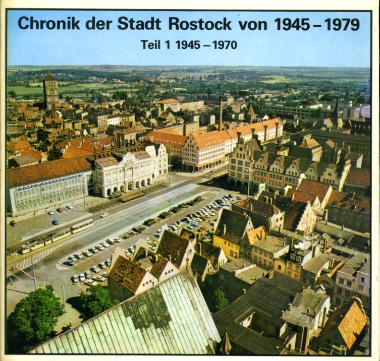   Chronik der Stadt Rostock von 1945-1979. Teil 1. 1945-1970. Kleine Schriftenreihe des Stadtarchivs Rostock. Sonderheft 3. 