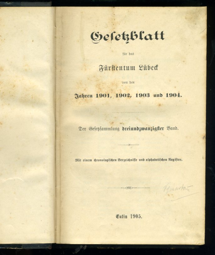   Gesetzblatt für das Fürstentum Lübeck von den Jahren 1901, 1902, 1903 und 1904. Der Gesetzsammlung 23. Band. Mit einem chronologischen Verzeichnisse und alphabetischen Register. 