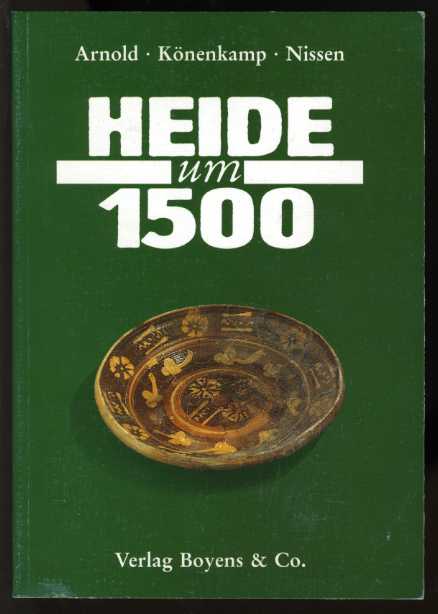 Arnold, Volker, Dieter Könenkamp und Nis R. Nissen:  Heide um 1500. 