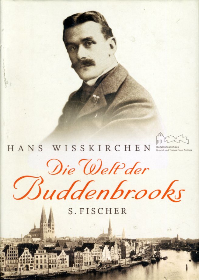 Wißkirchen, Hans (Hrsg.):  Die Welt der Buddenbrooks. Mit Beiträgen von Britta Dittmann, Manfred Eickhölter und Hans Wißkirchen 