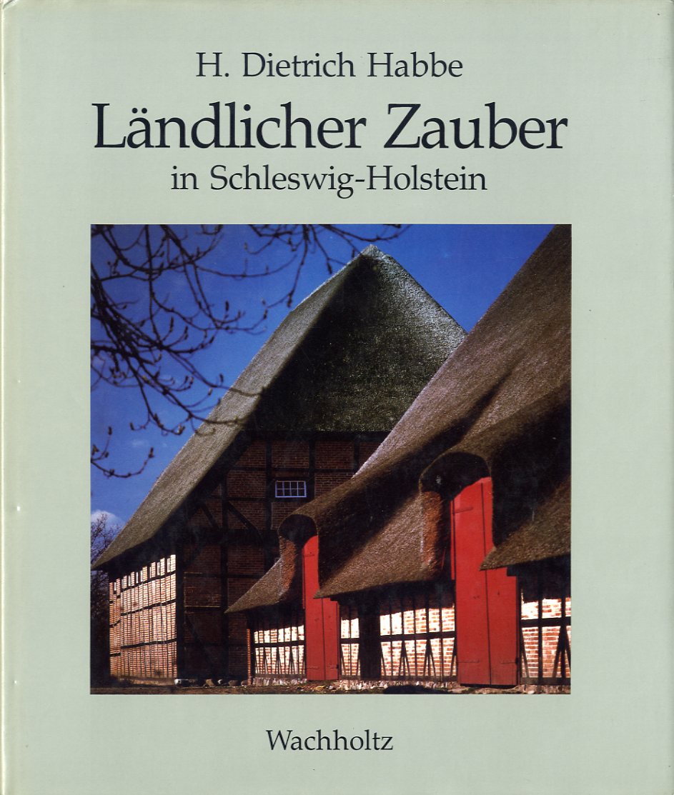 Habbe, Herbert Dietrich und Bärbel Habbe:  Ländlicher Zauber in Schleswig-Holstein. 