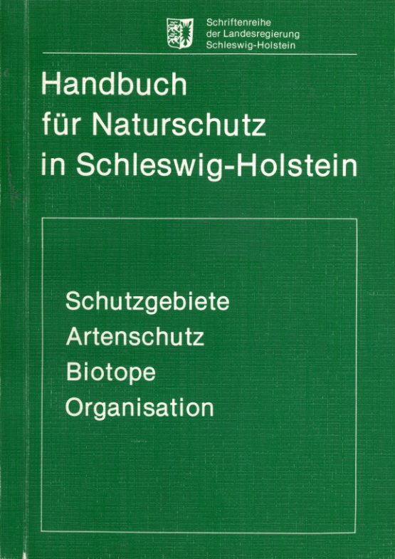   Handbuch für Naturschutz in Schleswig-Holstein. Schutzgebiete, Artenschutz, Biotope, Organisation. Schriftenreihe der Landesregierung Schleswig-Holstein 11. 