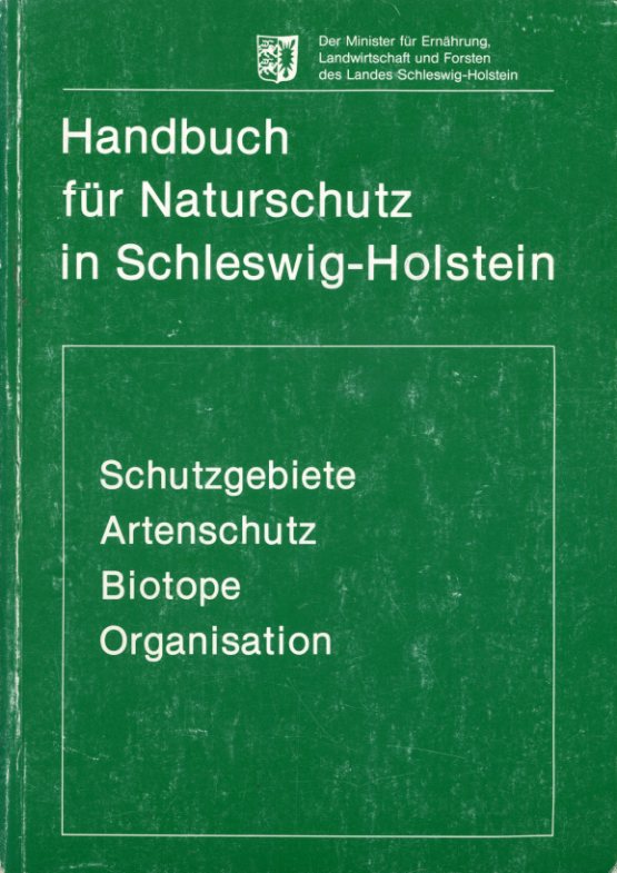   Handbuch für Naturschutz in Schleswig-Holstein. Schutzgebiete, Artenschutz, Biotope, Organisation. Schriftenreihe der Landesregierung Schleswig-Holstein 11. 