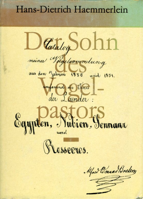 Haemmerlein, Hans-Dietrich:  Der Sohn des Vogelpastors. Szenen, Bilder, Dokumente aus dem Leben von Alfred Edmund Brehm. 