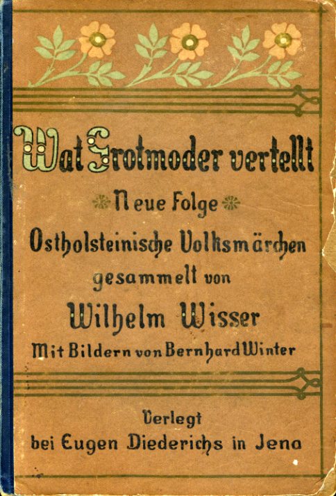 Wisser, Wilhelm:  Wat Grotmoder vertellt. Ostholsteinische Volksmärchen. Neue Folge. 