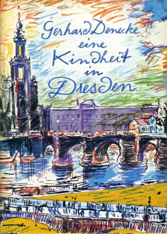 Denecke, Gerhard:  Eine Kindheit in Dresden. 