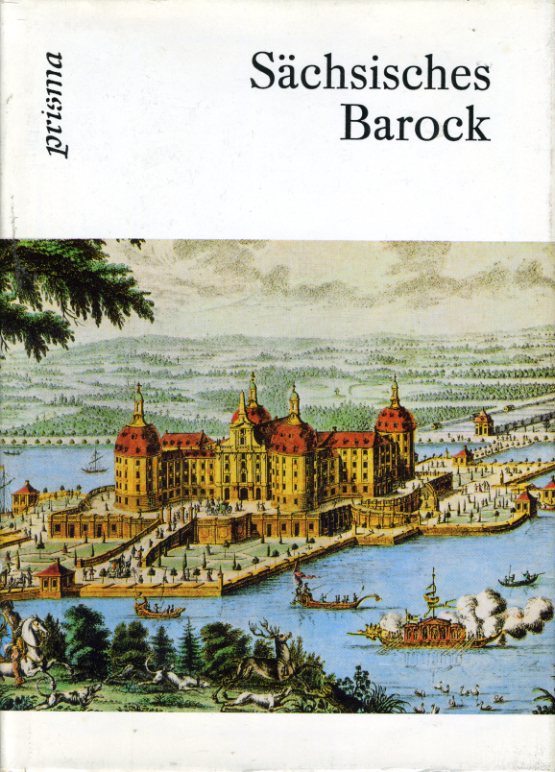 Bächler, Hagen und Monika Schlechte:  Sächsisches Barock. Aus der Zeit von Matthes Daniel Pöppelmann. Die Schatzkammer Sonderband. 