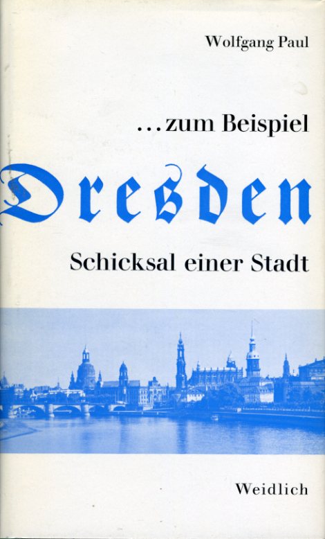 Paul, Wolfgang:  ... zum Beispiel Dresden. Schicksal einer Stadt. 