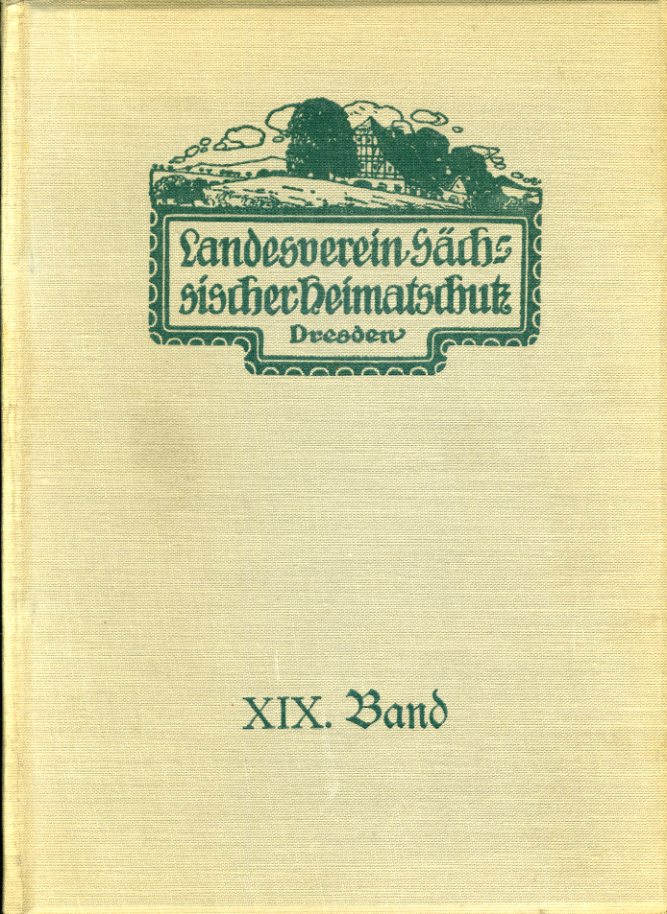   Landesverein Sächsischer Heimatschutz Dresden. Monatsschrift für Heimatschutz, Volkskunde und Denkmalpflege. Band 19, 1930. 