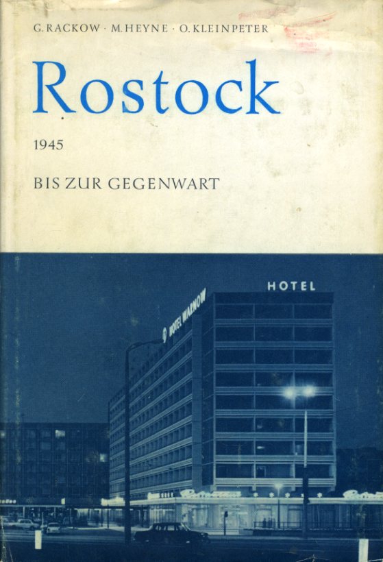 Rackow, Gerd, Martin Heyne und Oswald Kleinpeter:  Rostock. 1945 bis zur Gegenwart. Beiträge zur Geschichte der Stadt. 