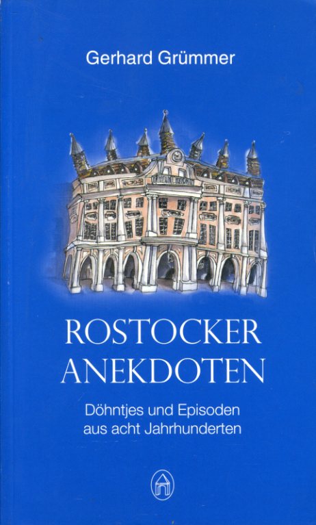 Grümmer, Gerhard:  Rostocker Anekdoten. Döhntjes und Episoden aus acht Jahrhunderten. 