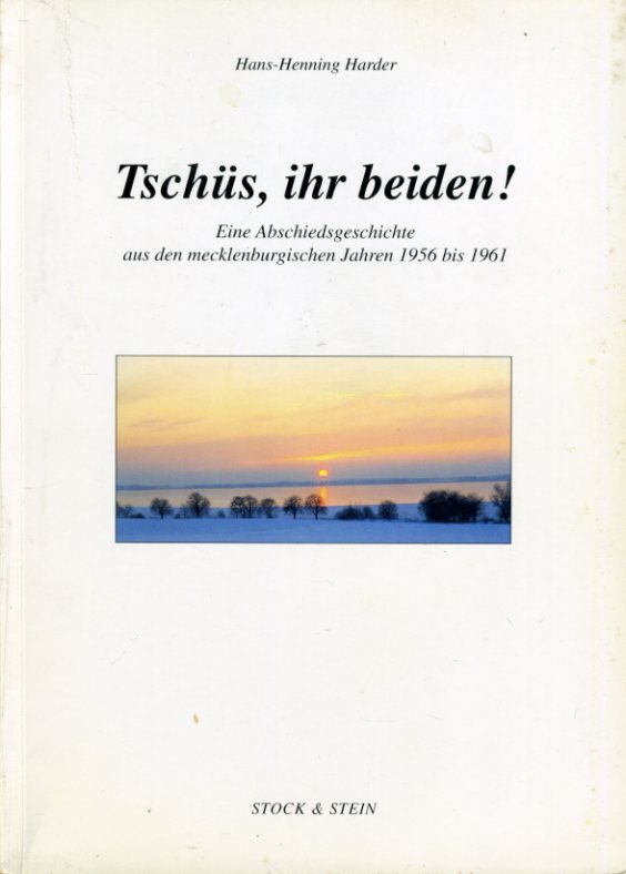 Harder, Hans-Henning:  Tschüs, ihr beiden! Eine Abschiedsgeschichte aus den mecklenburgischen Jahren 1956 bis 1961. 