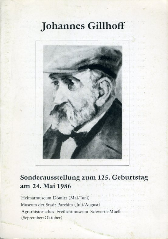   Johannes Gillhoff. Sonderausstellung zum 125. Geburtstag am 24. mai 1986. Heimatmuseum Dömitz, Museum der Stadt Parchim, Agrarnhistorisches Freilichtmuseum Schwerin-Mueß. 