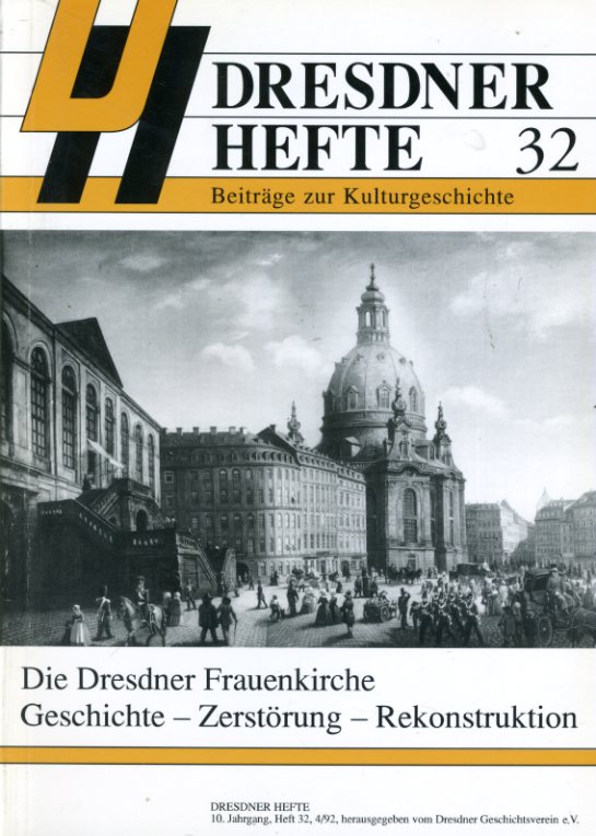   Die Dresdner Frauenkirche. Geschichte - Zerstörung - Rekostruktion. Dresdner Hefte. Beiträge zur Kulturgeschichte 32. 