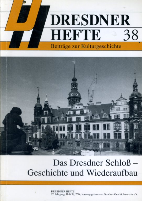   Das Dresdner Schloß. Geschichte und Wiederaufbau. Dresdner Hefte. Beiträge zur Kulturgeschichte 38. 