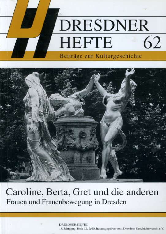   Caroline, Berta, Gret und die anderen Frauen und Frauenbewegung in Dresden. Dresdner Hefte. Beiträge zur Kulturgeschichte 62. 