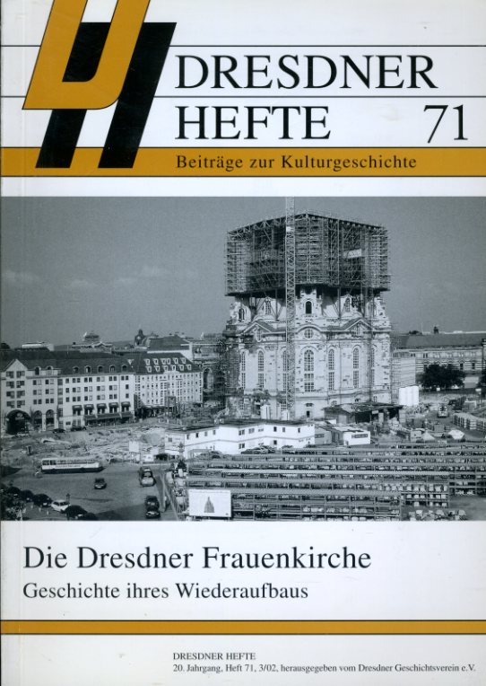   Die Dresdner Frauenkirche. Geschichte ihres Wiederaufbaus. Dresdner Hefte. Beiträge zur Kulturgeschichte 71. 