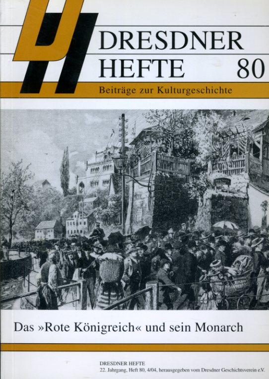   Das "Rote Königreich" und sein Monarch. Dresdner Hefte. Beiträge zur Kulturgeschichte 80. 