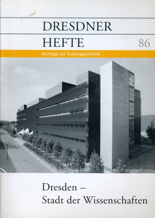   Dresden - Stadt der Wissenschaften. Dresdner Hefte. Beiträge zur Kulturgeschichte 86. 