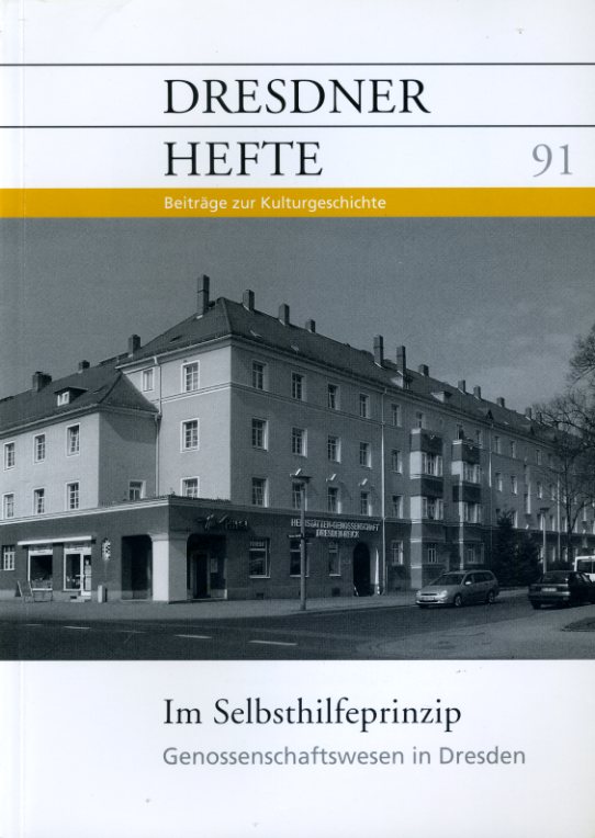   Im Selbsthilfeprinzip. Genossenschaftswesen in Dresden. Dresdner Hefte. Beiträge zur Kulturgeschichte 91. 