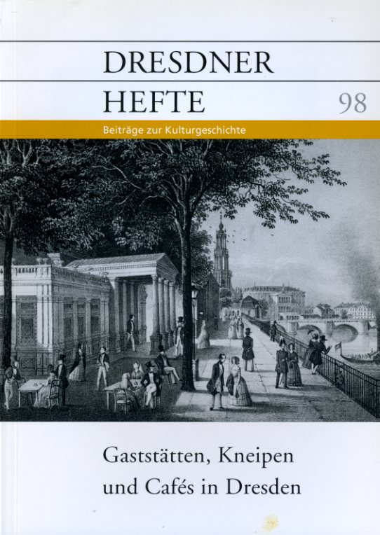   Gaststätten, Kneipen und Cafes in Dresden. Dresdner Hefte. Beiträge zur Kulturgeschichte 98. 