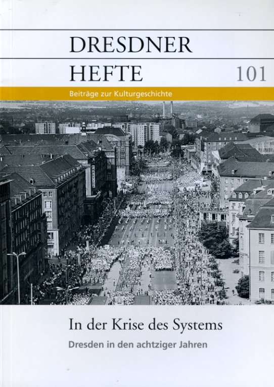   In der Krise des Systems. Dresden in den achziger Jahren. Dresdner Hefte. Beiträge zur Kulturgeschichte 101. 