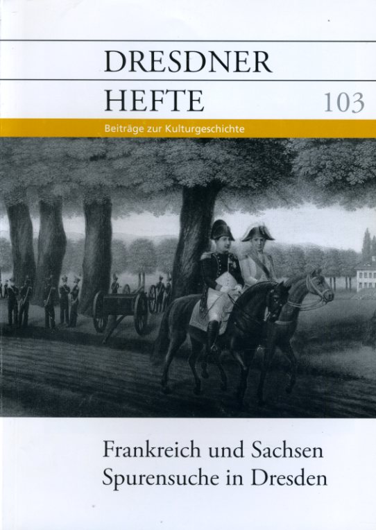   Frankreich und Sachsen. Spurensuche in Dresden. Dresdner Hefte. Beiträge zur Kulturgeschichte 103. 