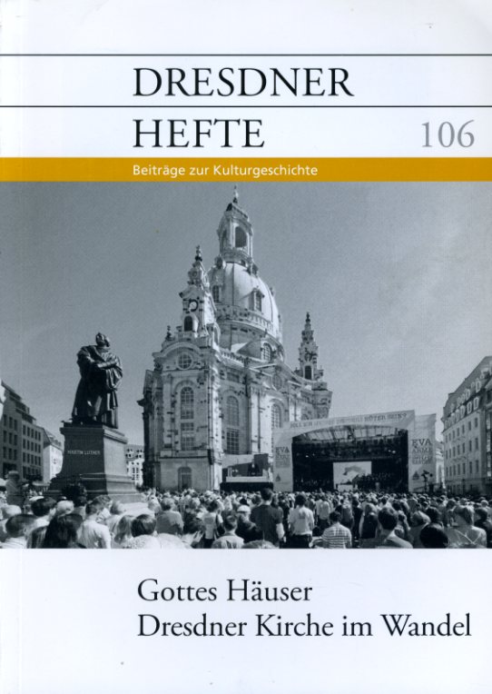   Gottes Häuser. Dresdner Kirche im Wandel. Dresdner Hefte. Beiträge zur Kulturgeschichte 106. 