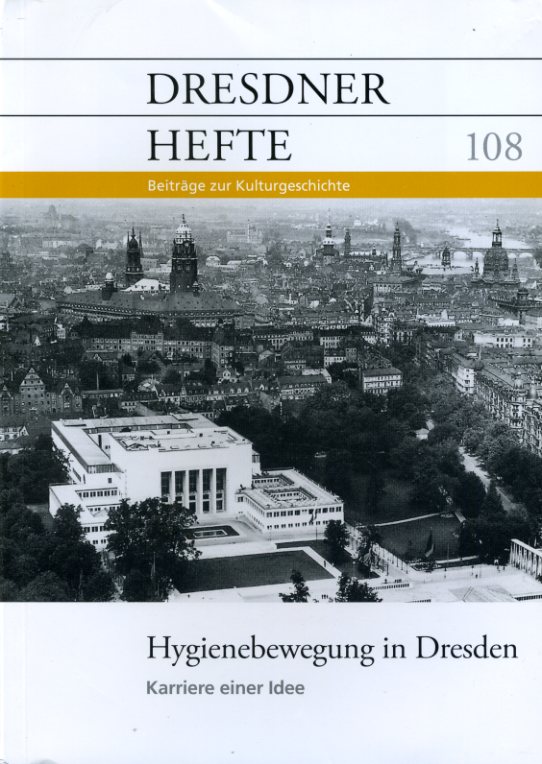   Hygienebewegung in Dresden. Karriere eine Idee. Dresdner Hefte. Beiträge zur Kulturgeschichte 108. 