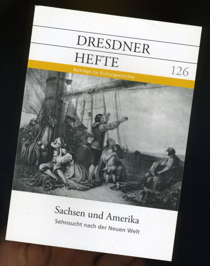   Sachsen und Amerika. Sehnsucht nach der Neuen Welt. Dresdner Hefte. Beiträge zur Kulturgeschichte 126. 